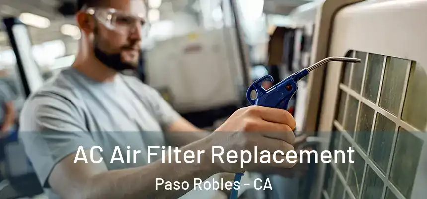 AC Air Filter Replacement Paso Robles - CA