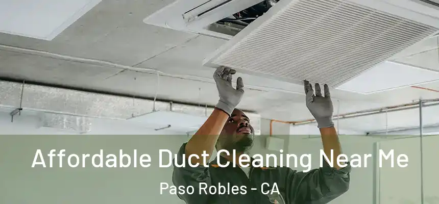 Affordable Duct Cleaning Near Me Paso Robles - CA
