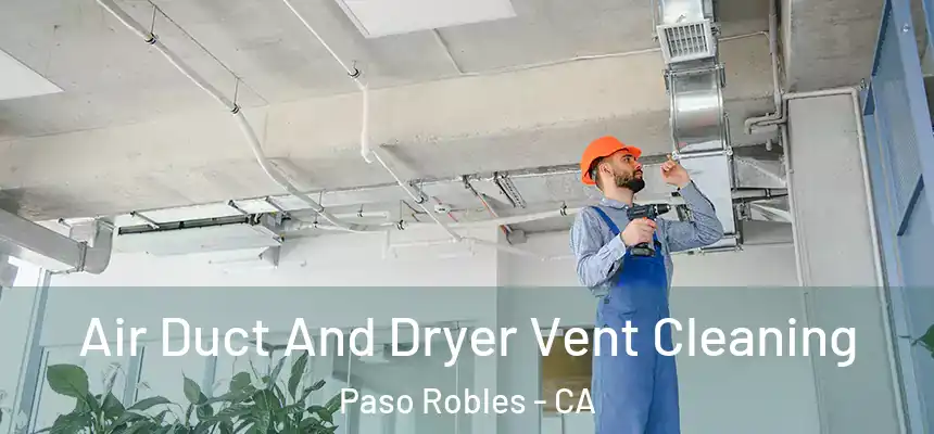 Air Duct And Dryer Vent Cleaning Paso Robles - CA