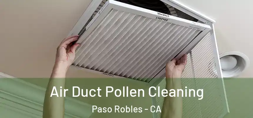 Air Duct Pollen Cleaning Paso Robles - CA