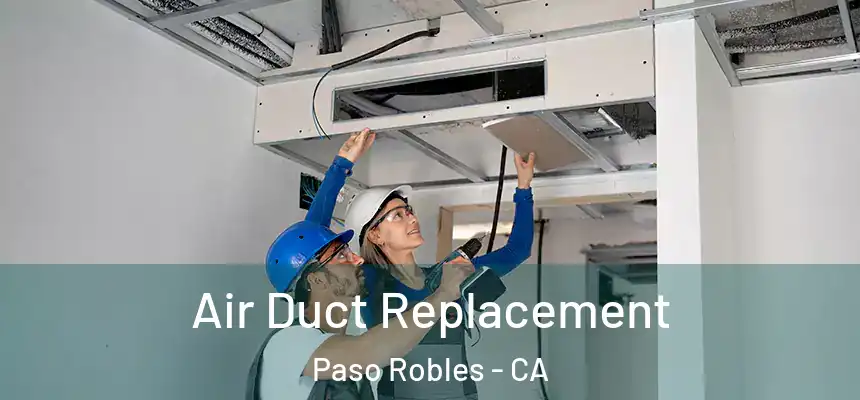 Air Duct Replacement Paso Robles - CA