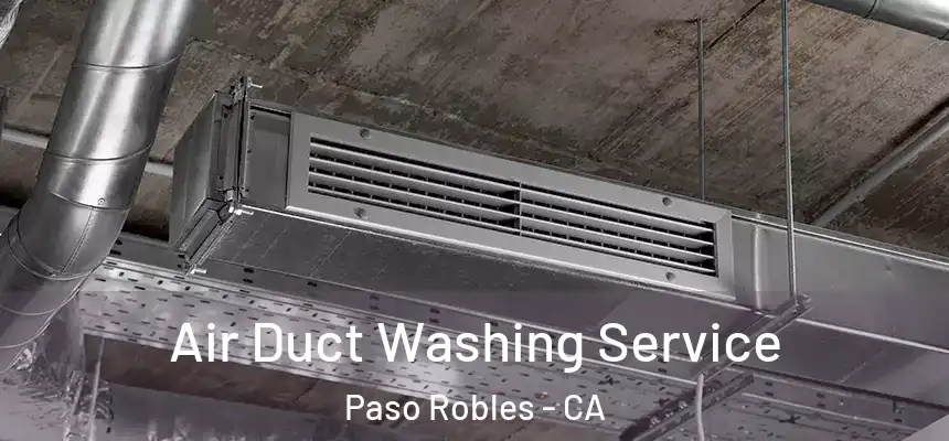 Air Duct Washing Service Paso Robles - CA