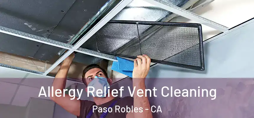  Allergy Relief Vent Cleaning Paso Robles - CA
