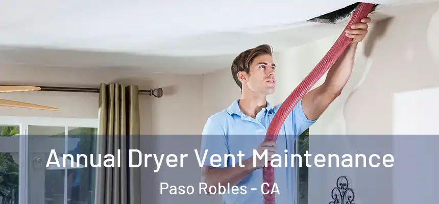  Annual Dryer Vent Maintenance Paso Robles - CA