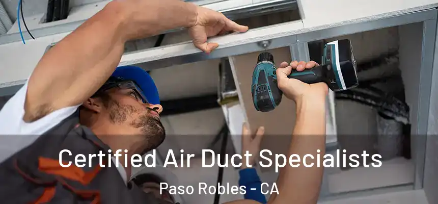 Certified Air Duct Specialists Paso Robles - CA
