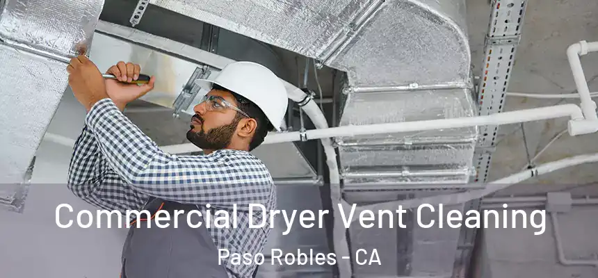  Commercial Dryer Vent Cleaning Paso Robles - CA