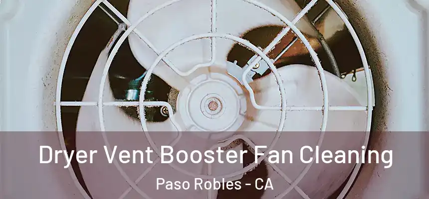 Dryer Vent Booster Fan Cleaning Paso Robles - CA