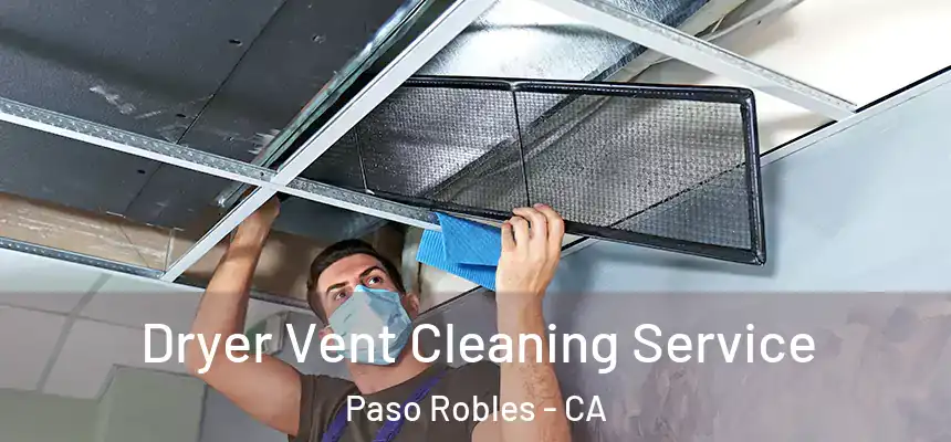 Dryer Vent Cleaning Service Paso Robles - CA