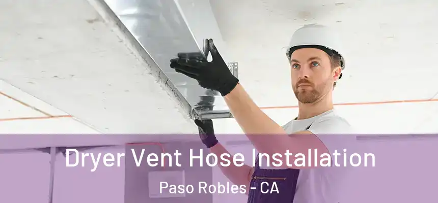  Dryer Vent Hose Installation Paso Robles - CA