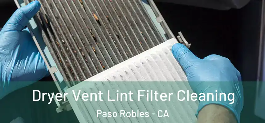  Dryer Vent Lint Filter Cleaning Paso Robles - CA
