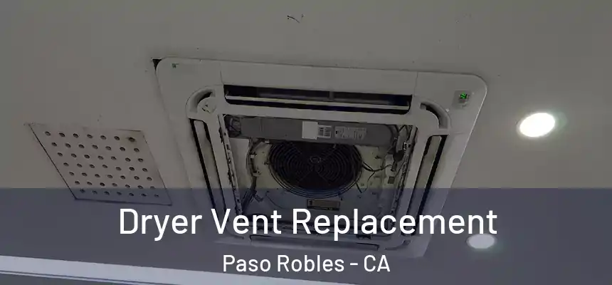  Dryer Vent Replacement Paso Robles - CA
