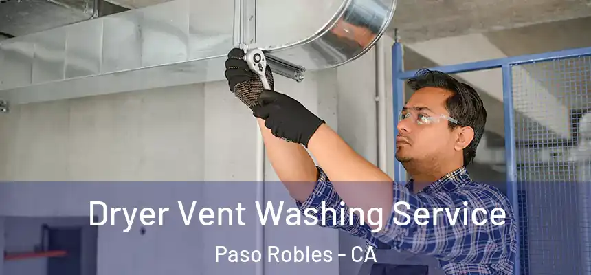 Dryer Vent Washing Service Paso Robles - CA