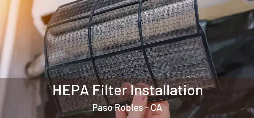 HEPA Filter Installation Paso Robles - CA