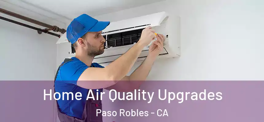 Home Air Quality Upgrades Paso Robles - CA
