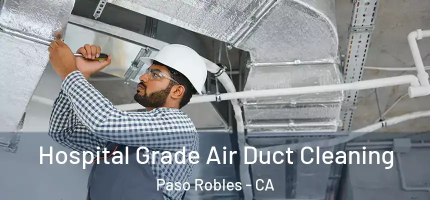  Hospital Grade Air Duct Cleaning Paso Robles - CA