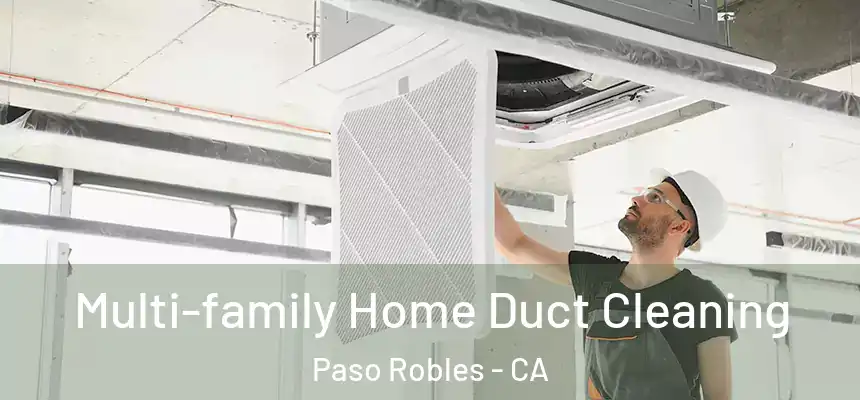 Multi-family Home Duct Cleaning Paso Robles - CA