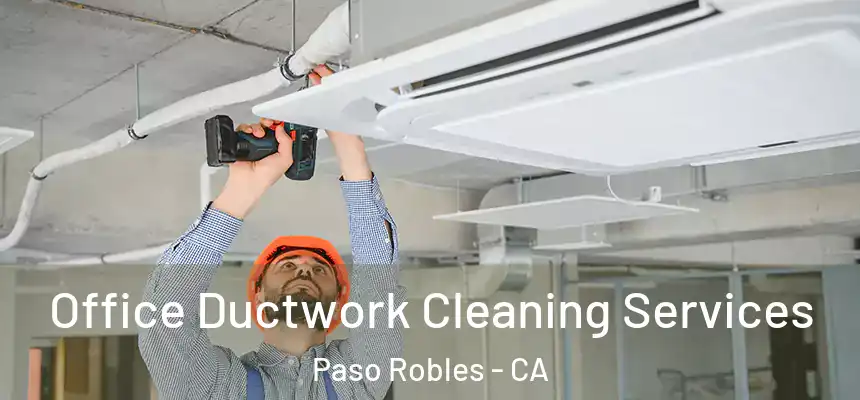  Office Ductwork Cleaning Services Paso Robles - CA