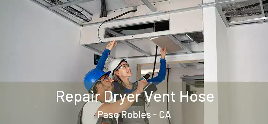  Repair Dryer Vent Hose Paso Robles - CA