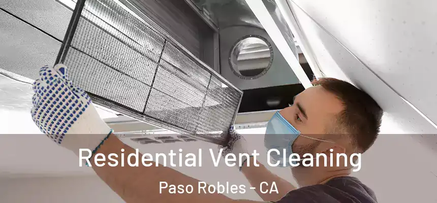  Residential Vent Cleaning Paso Robles - CA