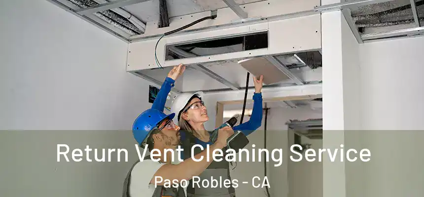 Return Vent Cleaning Service Paso Robles - CA