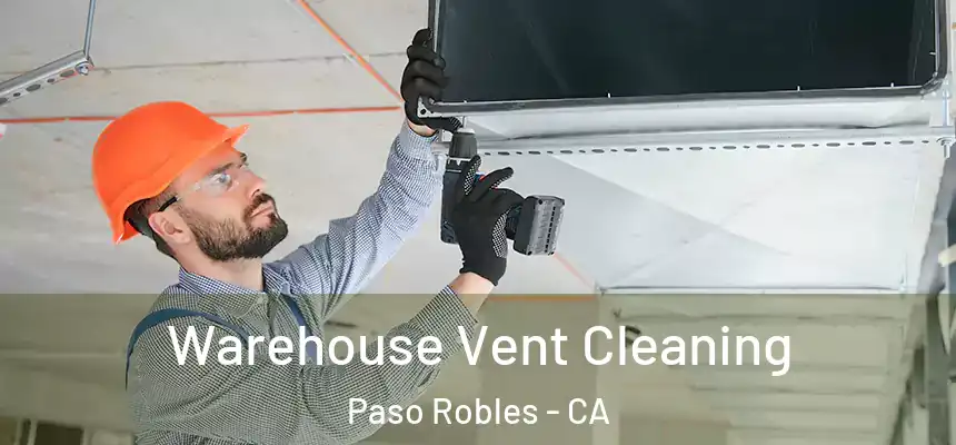 Warehouse Vent Cleaning Paso Robles - CA